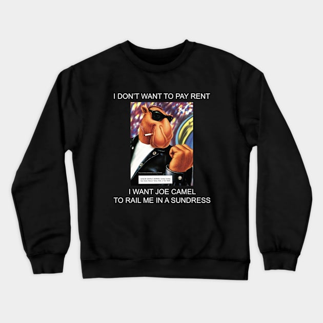 I Don't Want To Pay Rent, But I Do Want... Crewneck Sweatshirt by Bob Rose